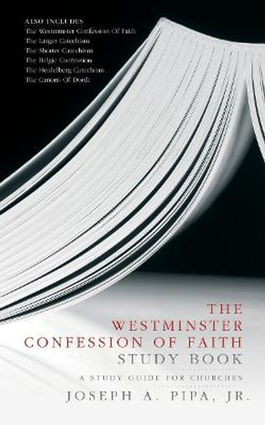The Westminster Confession of Faith Study Book: A Study Guide for Churches by Joseph A. Pipa