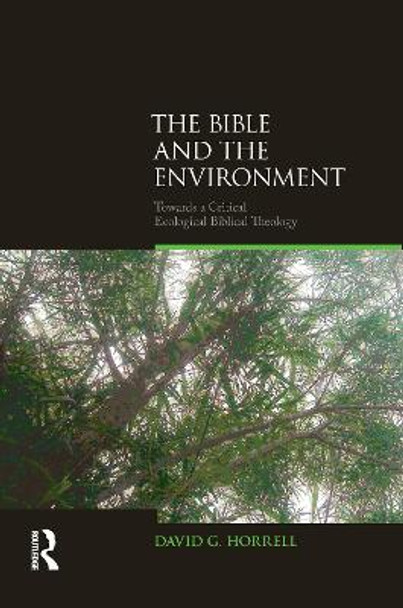 The Bible and the Environment: Towards a Critical Ecological Biblical Theology by David G. Horrell