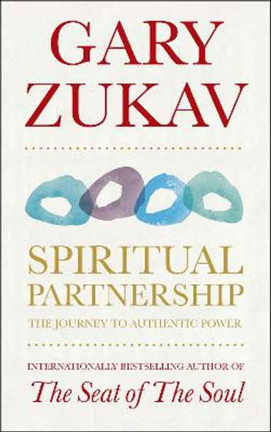Spiritual Partnership: The Journey To Authentic Power by Gary Zukav
