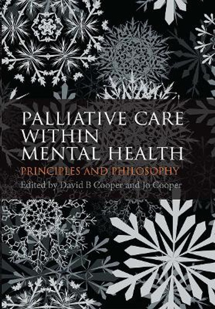 Palliative Care within Mental Health: Principles and Philosophy by David B. Cooper