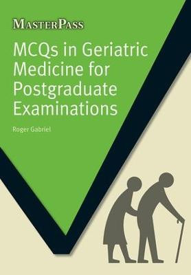 MCQs in Geriatric Medicine for Postgraduate Examinations Roger Gabriel 9781846195761