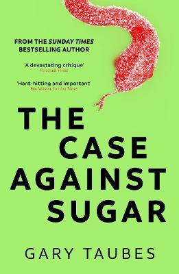 The Case Against Sugar by Gary Taubes