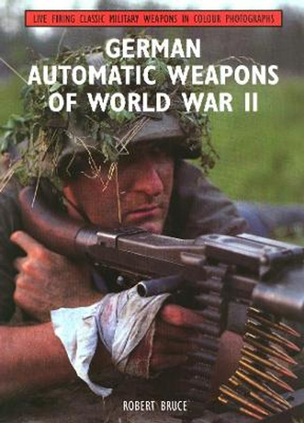 German Automatic Weapons of World War II by Robert Bruce