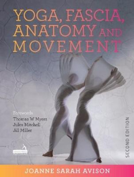 Yoga, Fascia, Anatomy and Movement, Second edition by J. Avison
