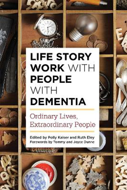 Life Story Work with People with Dementia: Ordinary Lives, Extraordinary People by Polly Kaiser