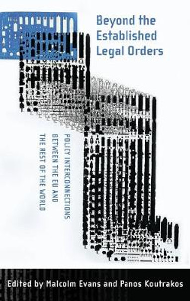 Beyond the Established Legal Orders: Policy Interconnections between the EU and the Rest of the World by Malcolm Evans