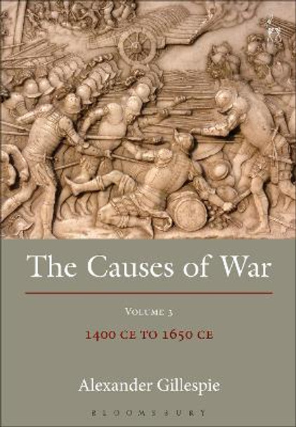 The Causes of War: Volume III: 1400 CE to 1650 CE by Alexander Gillespie