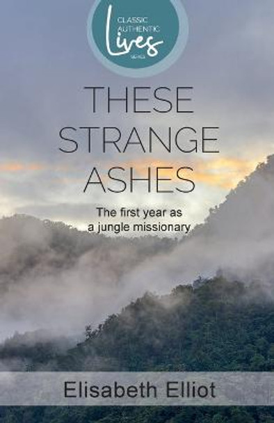 These Strange Ashes by Elisabeth Elliot