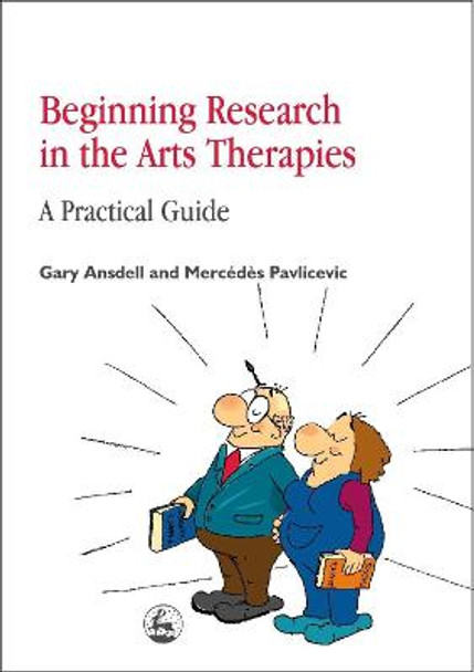Beginning Research in the Arts Therapies: A Practical Guide by Mr. Gary Ansdell