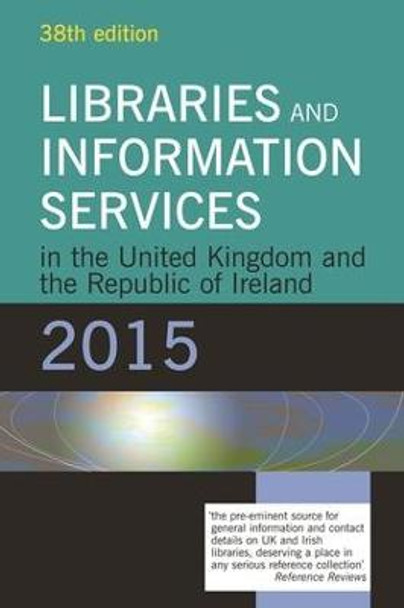 Libraries and Information Services in the United Kingdom and the Republic of Ireland 2015 by June York