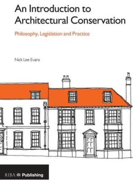 An Introduction to Architectural Conservation: Philosophy, Legislation and Practice by Nick Lee Evans
