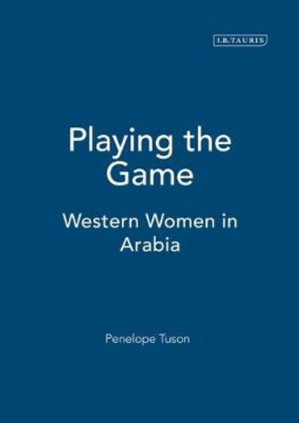 Playing the Game: Western Women in Arabia by Penelope Tuson