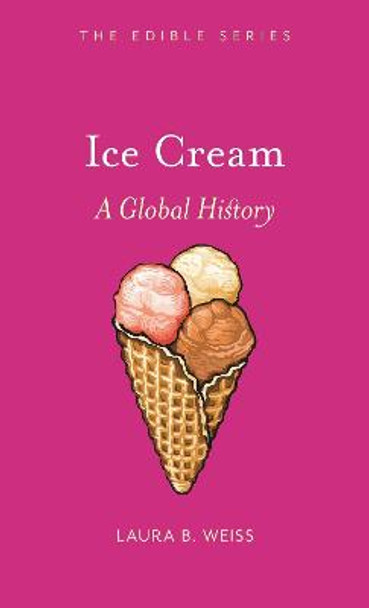Ice Cream: A Global History by Laura B. Weiss