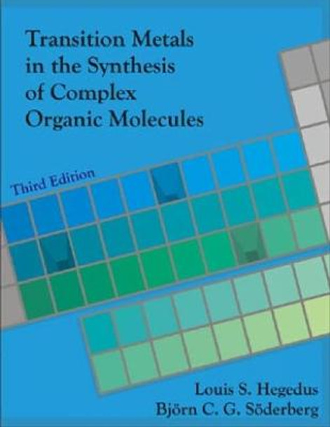 Transition Metals in the Synthesis of Complex Organic Molecules, 3rd edition by Louis S. Hegedus