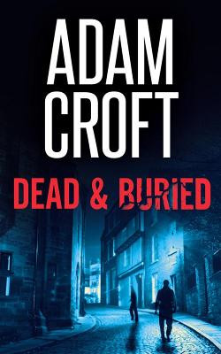 Dead & Buried by Adam Croft