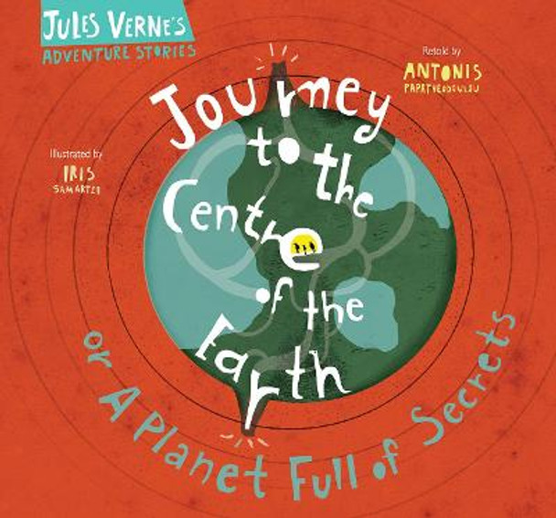 Journey to the Centre of the Earth: Or A Planet Full of Secrets by Antonis Papatheodoulou