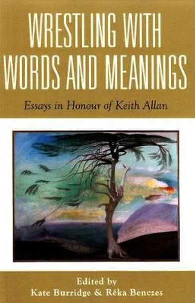 Wrestling with Words and Meanings: Essays in Honour of Keith Allan by Kate Burridge