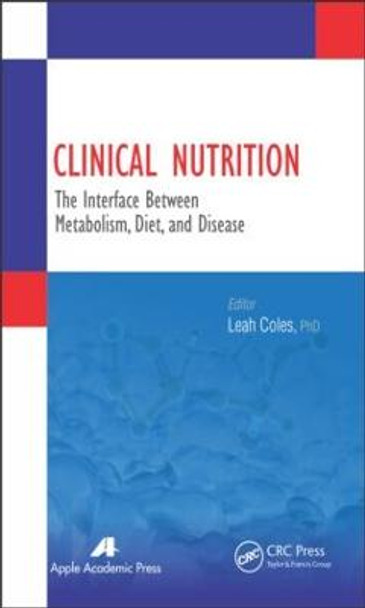 Clinical Nutrition: The Interface Between Metabolism, Diet, and Disease by Leah Coles