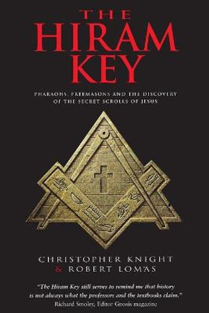The Hiram Key: Pharaohs, Freemasonry, and the Discovery of the Secret Scrolls of Jesus by Christopher Knight