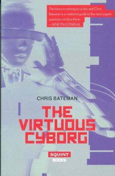 The Virtuous Cyborg by Chris Bateman