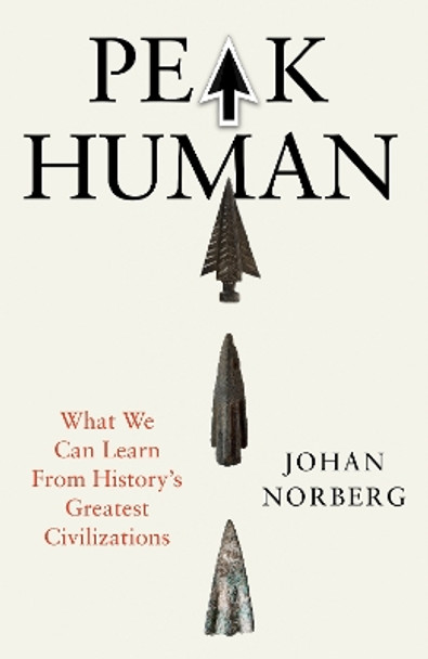 Peak Human: What We Can Learn From History’s Greatest Civilizations Johan Norberg 9781838957292