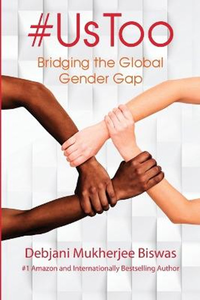 #UsToo: Bridging the Global Gender Gap by Debjani Mukherjee Biswas