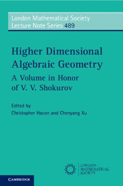 Higher Dimensional Algebraic Geometry: A Volume in Honor of V. V. Shokurov Christopher Hacon 9781009396240