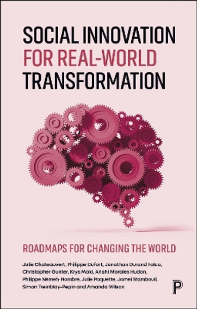Social Innovation for Real-World Transformation: Roadmaps for Changing the World Julie Chateauvert 9781447374732
