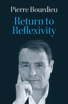 Return to Reflexivity Pierre Bourdieu 9781509562923