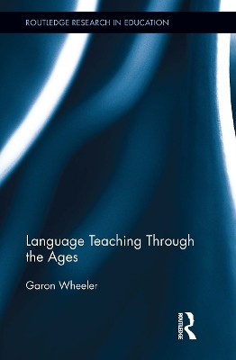 Language Teaching Through the Ages Garon Wheeler 9781032926032