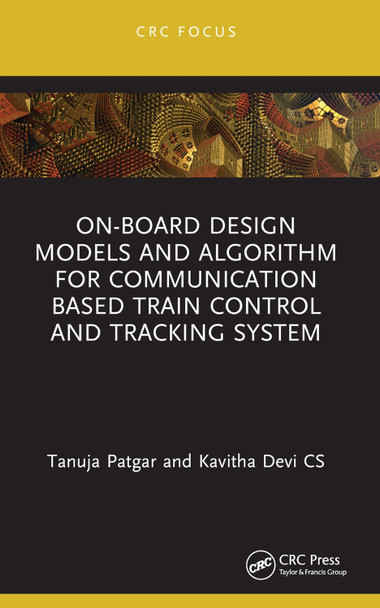 On-Board Design Models and Algorithm for Communication Based Train Control and Tracking System Tanuja Patgar 9781032277745