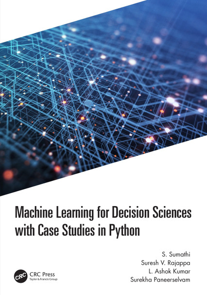 Machine Learning for Decision Sciences with Case Studies in Python S. Sumathi 9781032193571
