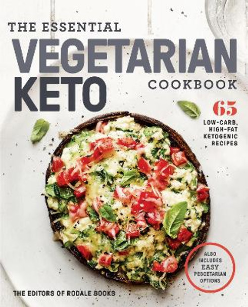 The Essential Vegetarian Keto Cookbook: 65 Low-Carb, High-Fat, Plant-Based Recipes by Editors of Rodale Books