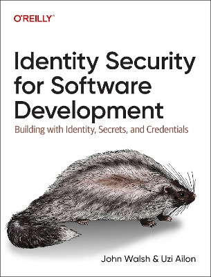 Identity Security for Software Development: Building with Identity, Secrets, and Credentials John Walsh 9781098158033