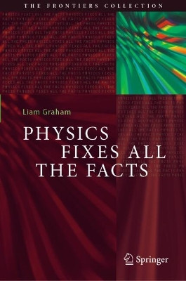 Physics Fixes All the Facts Liam Graham 9783031692871