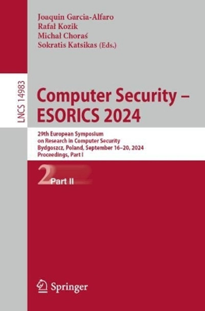 Computer Security – ESORICS 2024: 29th European Symposium on Research in Computer Security, Bydgoszcz, Poland, September 16–20, 2024, Proceedings, Part II Joaquin Garcia-Alfaro 9783031708893