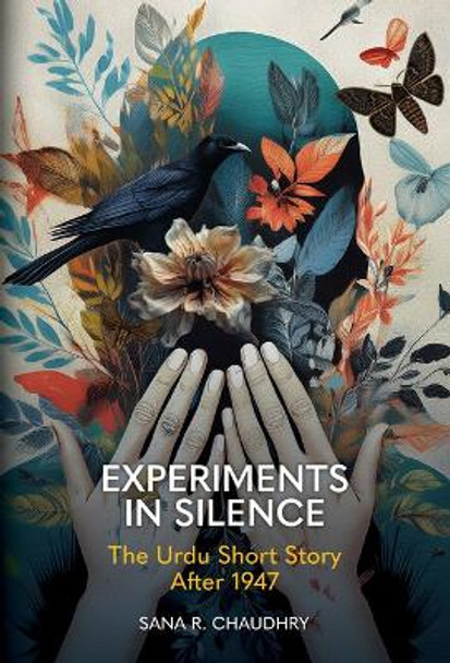 Experiments in Silence: The Urdu Short Story After 1947 Sana R. Chaudhry 9781638041467