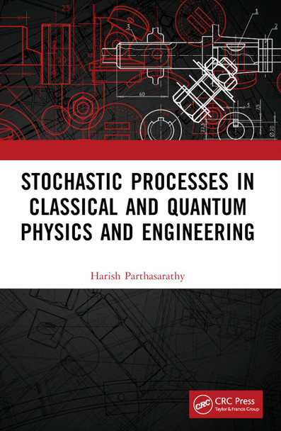 Stochastic Processes in Classical and Quantum Physics and Engineering Harish Parthasarathy 9781032405414