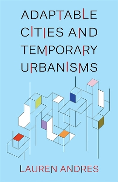 Adaptable Cities and Temporary Urbanisms Lauren Andres 9780231208079