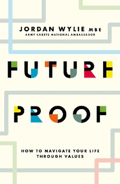 Future Proof: How to navigate your life through values Jordan Wylie 9781785909115