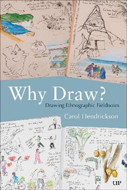 Why Draw?: Drawing Ethnographic Fieldnotes Carol Hendrickson 9781487556594