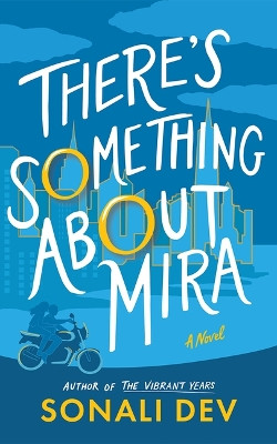 There's Something About Mira: A Novel Sonali Dev 9781662524264