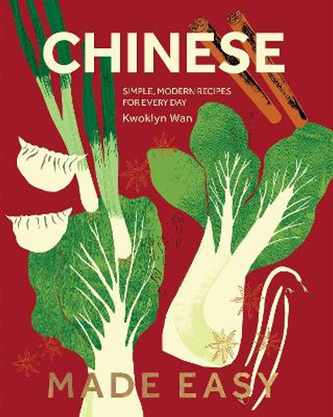 Chinese Made Easy: Simple, Modern Recipes for Every Day Kwoklyn Wan 9781787139107