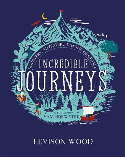 Incredible Journeys: Discovery, Adventure, Danger, Endurance Levison Wood 9781444982367