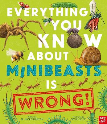 Everything You Know About Minibeasts is Wrong! Dr Nick Crumpton 9781805137733