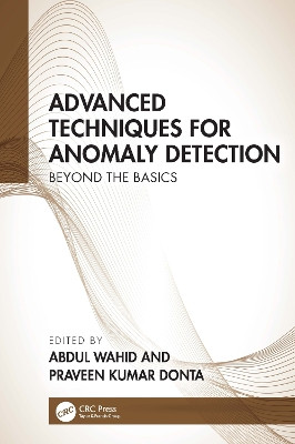 Advanced Techniques for Anomaly Detection: Beyond the Basics ABDUL WAHID 9781032729305