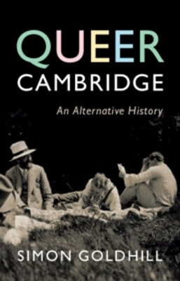 Queer Cambridge: An Alternative History Simon Goldhill 9781009528061