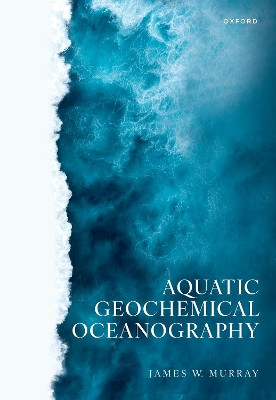 Aquatic Geochemical Oceanography James W. Murray 9780198815495