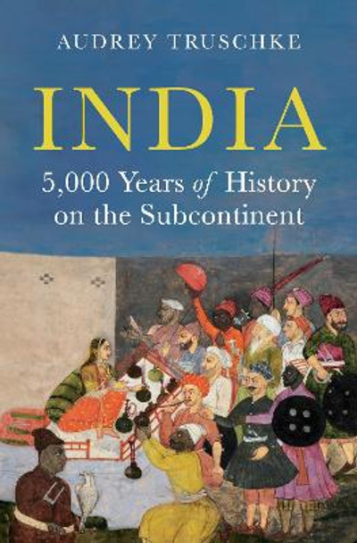 India: 5,000 Years of History on the Subcontinent Professor Audrey Truschke 9780691221229