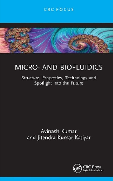 Micro- and Biofluidics: Structure, Properties, Technology and Spotlight into the Future Avinash Kumar 9781032689913
